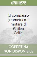 Il compasso geometrico e militare di Galileo Galilei libro