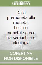 Dalla premoneta alla moneta. Lessico monetale greco tra semantica e ideologia libro