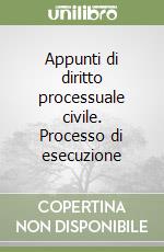 Appunti di diritto processuale civile. Processo di esecuzione libro