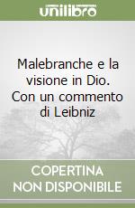 Malebranche e la visione in Dio. Con un commento di Leibniz libro