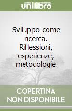 Sviluppo come ricerca. Riflessioni, esperienze, metodologie