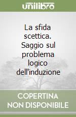 La sfida scettica. Saggio sul problema logico dell'induzione libro