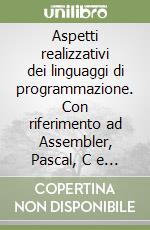 Aspetti realizzativi dei linguaggi di programmazione. Con riferimento ad Assembler, Pascal, C e al personal computer libro