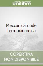 Meccanica onde termodinamica libro