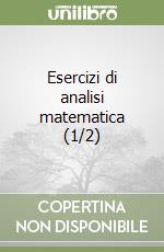 Esercizi di analisi matematica (1/2)