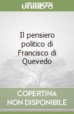 Il pensiero politico di Francisco di Quevedo libro