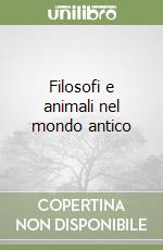 Filosofi e animali nel mondo antico libro