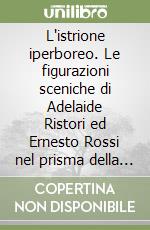 L'istrione iperboreo. Le figurazioni sceniche di Adelaide Ristori ed Ernesto Rossi nel prisma della critica russa contemporanea (1860-1896) libro