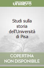 Studi sulla storia dell'Università di Pisa libro