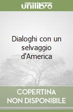 Dialoghi con un selvaggio d'America libro