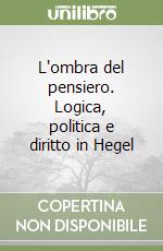 L'ombra del pensiero. Logica, politica e diritto in Hegel