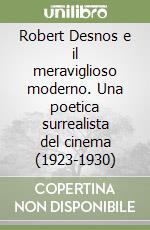 Robert Desnos e il meraviglioso moderno. Una poetica surrealista del cinema (1923-1930) libro