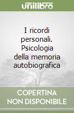 I ricordi personali. Psicologia della memoria autobiografica