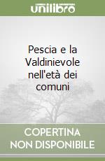 Pescia e la Valdinievole nell'età dei comuni libro