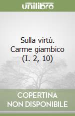 Sulla virtù. Carme giambico (I. 2, 10) libro