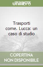 Trasporti come. Lucca: un caso di studio