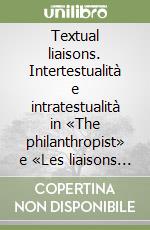 Textual liaisons. Intertestualità e intratestualità in «The philanthropist» e «Les liaisons dangereuses» di Christopher Hampton libro