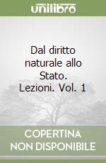 Dal diritto naturale allo Stato. Lezioni. Vol. 1 libro