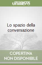 Lo spazio della conversazione libro