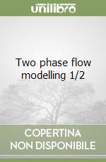 Two phase flow modelling 1/2