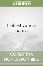 L'obiettivo e la parola