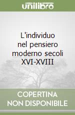 L'individuo nel pensiero moderno secoli XVI-XVIII libro