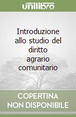 Introduzione allo studio del diritto agrario comunitario libro