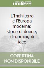 L'Inghilterra e l'Europa moderna: storie di donne, di uomini, di idee libro