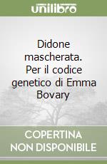 Didone mascherata. Per il codice genetico di Emma Bovary libro