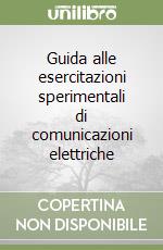 Guida alle esercitazioni sperimentali di comunicazioni elettriche libro