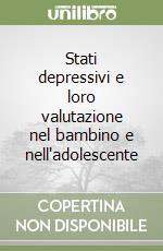 Stati depressivi e loro valutazione nel bambino e nell'adolescente libro