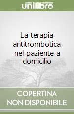 La terapia antitrombotica nel paziente a domicilio