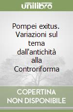 Pompei exitus. Variazioni sul tema dall'antichità alla Controriforma libro