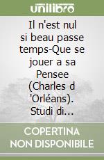 Il n'est nul si beau passe temps-Que se jouer a sa Pensee (Charles d 'Orléans). Studi di filologia e letteratura francese in onore di Anna Maria Finoli libro