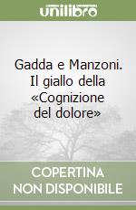 Gadda e Manzoni. Il giallo della «Cognizione del dolore» libro