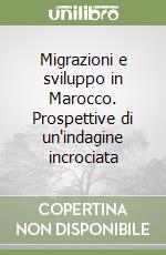 Migrazioni e sviluppo in Marocco. Prospettive di un'indagine incrociata libro