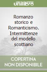 Romanzo storico e Romanticismo. Intermittenze del modello scottiano libro