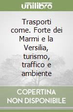 Trasporti come. Forte dei Marmi e la Versilia, turismo, traffico e ambiente libro