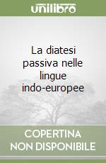 La diatesi passiva nelle lingue indo-europee libro