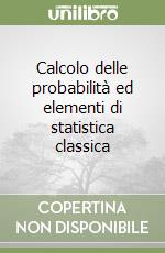 Calcolo delle probabilità ed elementi di statistica classica libro