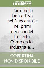 L'arte della lana a Pisa nel Duecento e nei primi decenni del Trecento. Commercio, industria e istituzioni libro