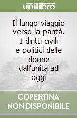 Il lungo viaggio verso la parità. I diritti civili e politici delle donne dall'unità ad oggi