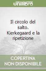 Il circolo del salto. Kierkegaard e la ripetizione