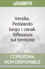 Versilia. Pedalando lungo i canali. Riflessioni sul territorio libro