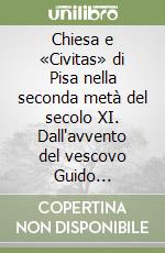 Chiesa e «Civitas» di Pisa nella seconda metà del secolo XI. Dall'avvento del vescovo Guido all'elevazione di Daiberto a metropolita di Corsica (1060-1092)