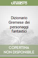 Dizionario Gremese dei personaggi fantastici libro