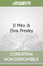 Il Mito di Elvis Presley libro