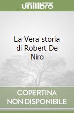 La Vera storia di Robert De Niro