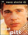 La Vera storia di Brad Pitt libro