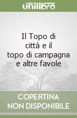 Il Topo di città e il topo di campagna e altre favole libro